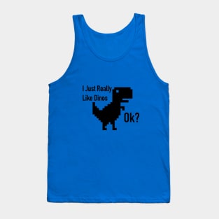 I just really like dinos OK? Tank Top